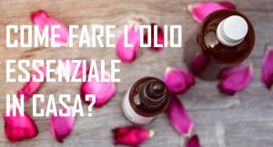 come fare l'olio essenziale