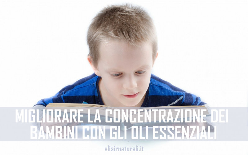 migliorare la concentrazione dei bambini con gli oli essenziali