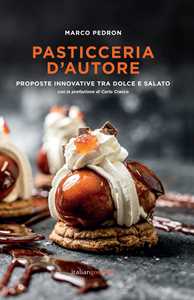 Pasticceria d'autore. Proposte innovative tra dolce e salato